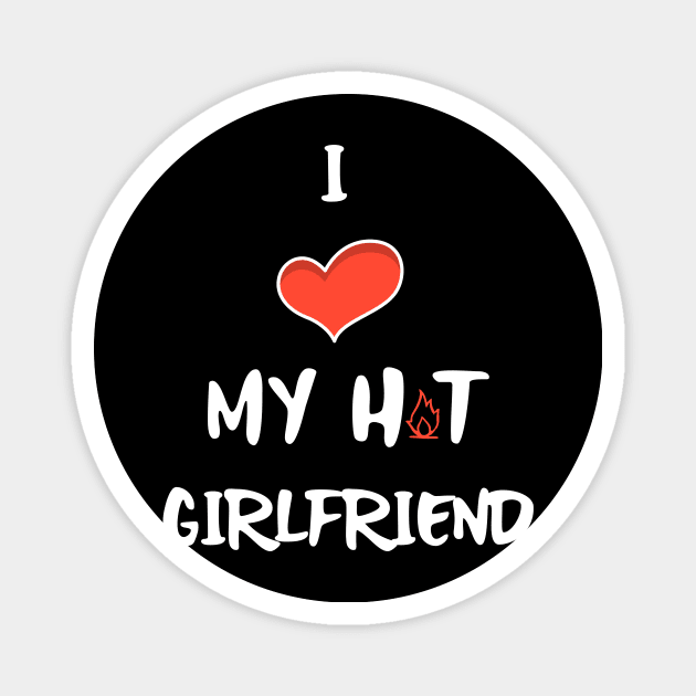 I LOVE My Hot Girlfriend White Magnet by SartorisArt1